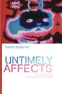 Nadine Boljkovac — Untimely Affects: Gilles Deleuze and an Ethics of Cinema
