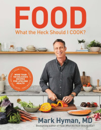 Mark Hyman, MD — Food What the Heck Should I Cook