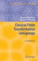 Olexandr Ganyushkin, Volodymyr Mazorchuk (auth.) — Classical Finite Transformation Semigroups: An Introduction