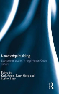 Karl Maton, Susan Hood, Suellen Shay — Knowledge-building: Educational studies in Legitimation Code Theory