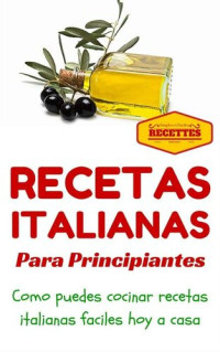 Juan Perez — Cocina Italiana: Recetas Italianas para principiantes (Recetas sencillas para principiantes nº 1) (Spanish Edition)