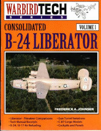 Frederick A. Johnsen — Consolidated B-24 Liberator (WarbirdTech Vol.1)