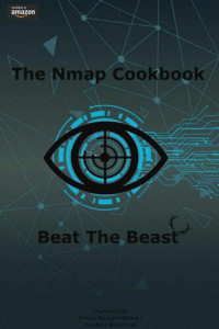 Nima Shahmoradi, Nasim Kangari — The Nmap cookbook: Beat the Beast