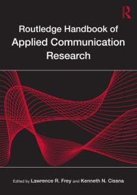 Lawrence R. Frey, Kenneth N. Cissna — Routledge Handbook of Applied Communication Research (Routledge Communication Series)