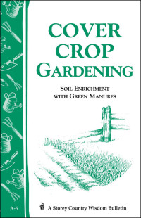 LLC Storey Publishing — Cover crop gardening: soil enrichment with green manures