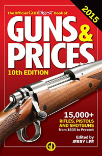 Lee, Jerome B — The official Gun digest book of guns & prices 2015