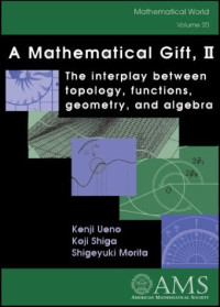 Kenji Ueno, Koji Shiga, Shigeyuki Morita — A mathematical gift, 2, interplay between topology, functions, geometry, and algebra