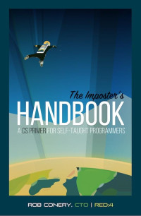 Rob Conery — The Imposter’s Handbook: A CS Primer for Self-Taught Developers