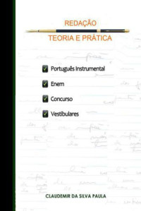 Claudemir da Silva Paula — Redação: Teoria e Prática - Português Instrumental - Enem, Concursos, Vestibulares