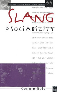 Connie Eble — Slang and Sociability: In-Group Language Among College Students