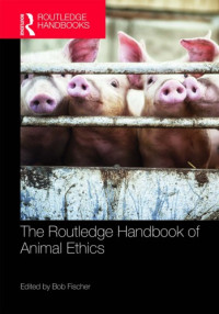 Fischer, Robert William — The Routledge handbook of animal ethics