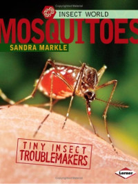 Sandra Markle — Mosquitoes: Tiny Insect Troublemakers (Insect World)
