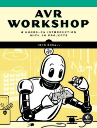John Boxall — AVR Workshop: A Hands-On Introduction with over 55 Projects