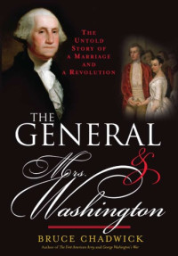 Bruce Chadwick — The General and Mrs. Washington: The Untold Story of a Marriage and a Revolution