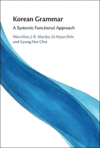 Mira Kim, J. R. Martin, Gi-Hyun Shin, Gyung Hee Choi — Korean Grammar: A Systemic Functional Approach