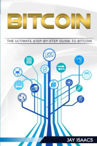 Jay Isaacs — Bitcoin: A Step-by-Step guide on mastering bitcoin and cryptocurrencies