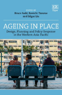 Bruce Judd, Kenichi Tanoue, Edgar Liu (editors) — Ageing in Place: Design, Planning and Policy Response in the Western Asia-Pacific