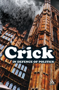 Bernard Crick — In defence of politics