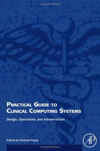 Thomas H. Payne — Practical Guide to Clinical Computing Systems: Design, Operations, and Infrastructure