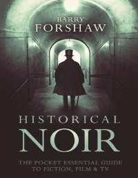 Barry Forshaw — Historical Noir: The Pocket Essential Guide to Fiction, Film and TV (Pocket Essentials (Paperback))
