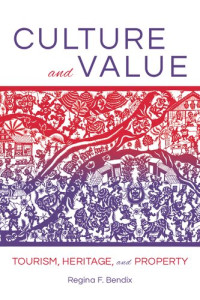 Regina F. Bendix — Culture and Value: Tourism, Heritage, and Property