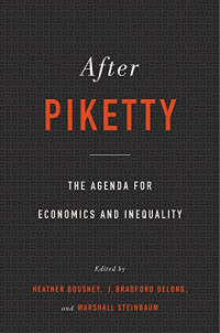 Heather Boushey, J. Bradford DeLong, Marshall Steinbaum — After Piketty: The Agenda for Economics and Inequality