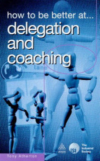 Tony Atherton — How to be Better at Delegation and Coaching (How to be a Better)