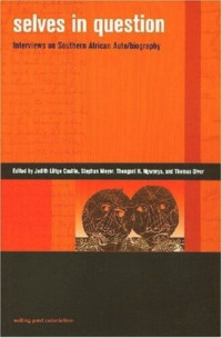 Judith Lutge Coullie (editor); Stephan Meyer (editor); Thengani H. Ngwenya (editor); Thomas Olver (editor) — Selves in Question: Interviews on Southern African Auto/biography