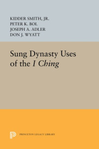 Kidder Smith Jr., Peter K. Bol, Joseph A. Adler, Don J. Wyatt — Sung Dynasty uses of the I Ching