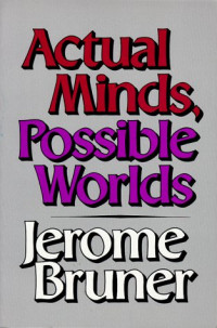 Jerome Bruner — Actual minds, possible worlds