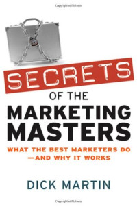Dick Martin — Secrets of the Marketing Masters: What the Best Marketers Do -- And Why It Works