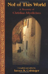 James Cutsinger — Not of This World: A Treasury of Christian Mysticism