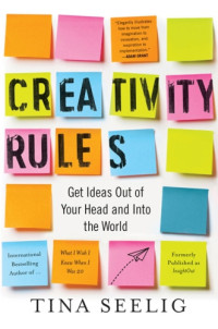 Tina Seelig — Creativity Rules: Get Ideas Out of Your Head and into the World
