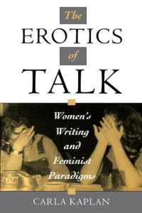Carla Kaplan — The Erotics of Talk: Women's Writing and Feminist Paradigms