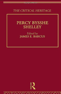 Barcus, James E.; Shelley, Percy Bysshe; Shelley, Percy Bysshe — The Collected Critical Heritage I: Percy Bysshe Shelley: The Critical Heritage
