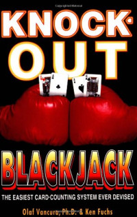 Olaf Vancura, Ken Fuchs — Knock-Out Blackjack: The Easiest Card-Counting System Ever Devised (Gambling Theories Methods)
