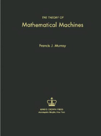 Francis J Murray — The theory of mathematical machines