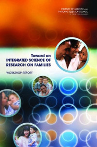 Steve Olson, Committee on the Science of Research on Families, Institute Of Medicine, National Research Council — Toward an Integrated Science of Research on Families: Workshop Report