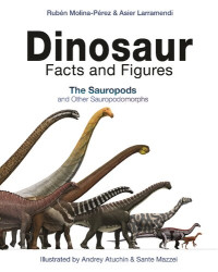 Rubén Molina-Pérez, Asier Larramendi — Dinosaur Facts and Figures : The Sauropods and Other Sauropodomorphs