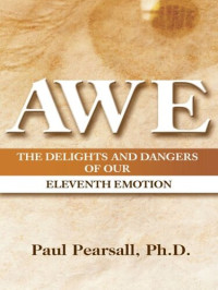 Dr. Paul Pearsall — AWE: The Delights and Dangers of Our Eleventh Emotion