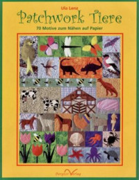 Lenz Ula. — Patchwork Tiere: 70 Motive zum Nähen auf Papier