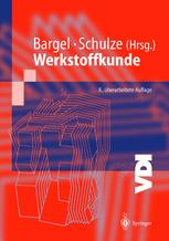 Prof. Dipl.-Ing. Hans-Jürgen Bargel, Prof. Dr.-Ing. Peter Cardinal, Dr.-Ing. Hermann Hilbrans, Prof. Dr. phil. nat. Karl-Heinz Hübner, Dr.-Ing. Oswald Krüger, Prof. Dr.-Ing. Günter Schulze (auth.), Prof. Dipl.-Ing. Hans-Jürgen Bargel, Prof. Dr.-Ing. Günte — Werkstoffkunde