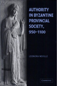 Leonora Neville — Authority in Byzantine Provincial Society, 950-1100