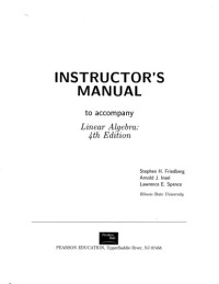 Stephen H. Friedberg, Arnold J. Insel, Lawrence E. Spence — Instructor’s Solutions Manual to accompany Linear Algebra: 4th Edition
