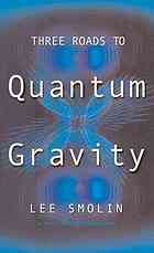 Lee Smolin — Three roads to quantum gravity