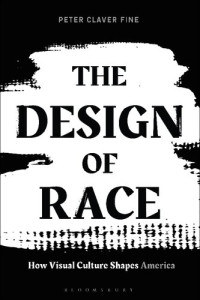 Peter Claver Fine — The Design of Race: How Visual Culture Shapes America