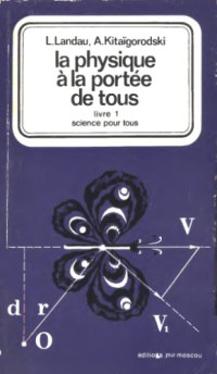Lev LANDAU, Aleksandr KITAÏGORODSKI — La physique à la portée de tous 1