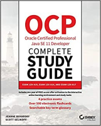 Jeanne Boyarsky, Scott Selikoff — OCP Oracle Certified Professional Java SE 11 Developer Complete Study Guide: Exam 1Z0-815, Exam 1Z0-816, and Exam 1Z0-817