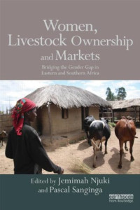 Jemimah Njuki, Pascal C. Sanginga — Women, Livestock Ownership and Markets: Bridging the Gender Gap in Eastern and Southern Africa