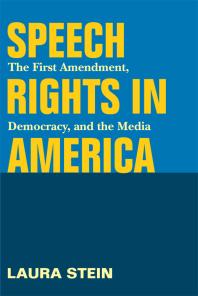 Laura Stein — Speech Rights in America : The First Amendment, Democracy, and the Media